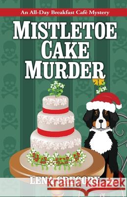 Mistletoe Cake Murder Lena Gregory 9781516110506 Kensington Publishing Corporation