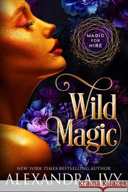 Wild Magic Alexandra Ivy 9781516111411 Lyrical Press, Inc