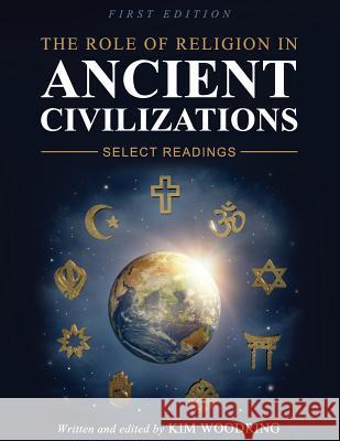 The Role of Religion in Ancient Civilizations: Select Readings Kim Woodring 9781516500611