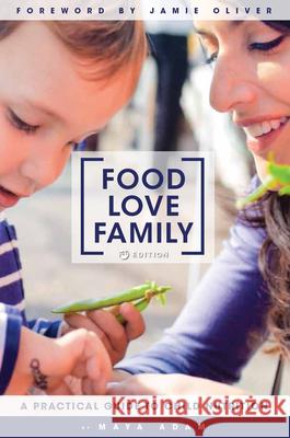 Food, Love, Family: A Practical Guide to Child Nutrition Maya Adam Jamie Oliver 9781516503674 Cognella Academic Publishing