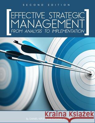 Effective Strategic Management: From Analysis to Implementation Daniel Kipley Ronald Jewe 9781516505494 Cognella Academic Publishing