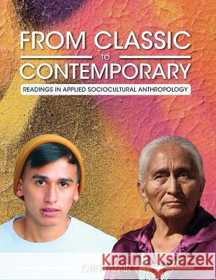 From Classic to Contemporary: Readings in Applied Sociocultural Anthropology Orit Tamir 9781516505647