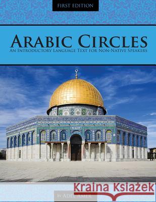 Arabic Circles: An Introductory Language Text for Non-Native Speakers Adel Amer 9781516506705