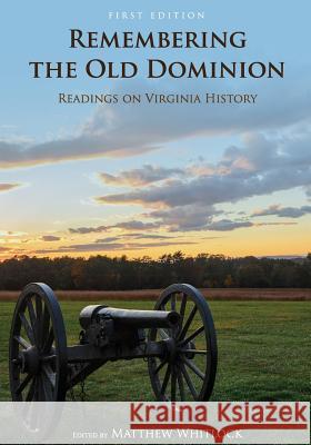 Remembering the Old Dominion: Readings on Virginia History Matthew Whitlock 9781516506897 Cognella Academic Publishing