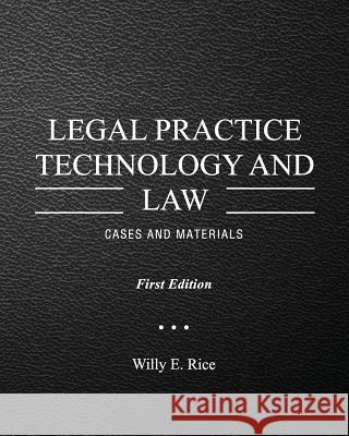 Legal Practice Technology and Law: Cases and Materials Willy E. Rice 9781516508242 Cognella Academic Publishing
