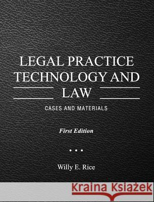 Legal Practice Technology and Law: Cases and Materials Willy E. Rice 9781516508259 Cognella Academic Publishing