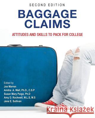 Baggage Claims: Attitudes and Skills to Pack for College Joe Marren Amitra a. Wall Susan Mary Paige 9781516508839 Cognella Academic Publishing