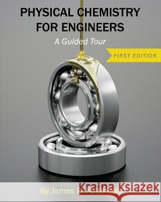 Physical Chemistry for Engineers: A Guided Tour James E. Patterson 9781516509591 Cognella Academic Publishing