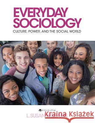 Everyday Sociology: Culture, Power, and the Social World L. Susan Williams 9781516510399 Cognella Academic Publishing