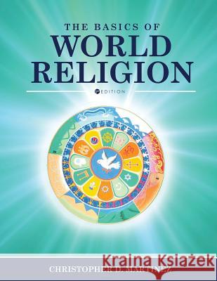 The Basics of World Religion Christopher D. Martinez   9781516512034