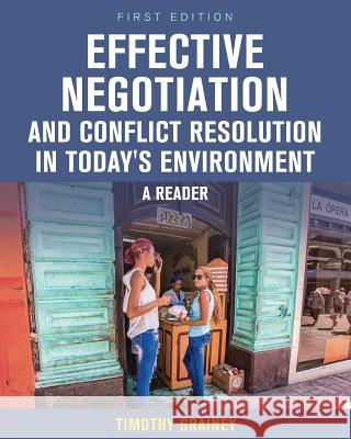 Effective Negotiation and Conflict Resolution in Today's Environment: A Reader Timothy Grainey 9781516513413 Cognella Academic Publishing