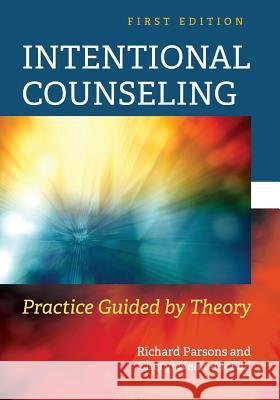 Intentional Counseling: Practice Guided by Theory Richard Parsons Cheryl Neale-McFall 9781516513758