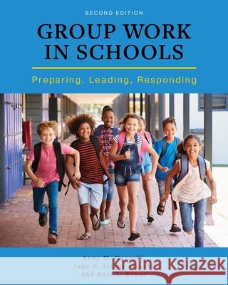 Group Work in Schools: Preparing, Leading, Responding Anne M. Geroski Kurt L. Kraus Jane E. Atien 9781516514410