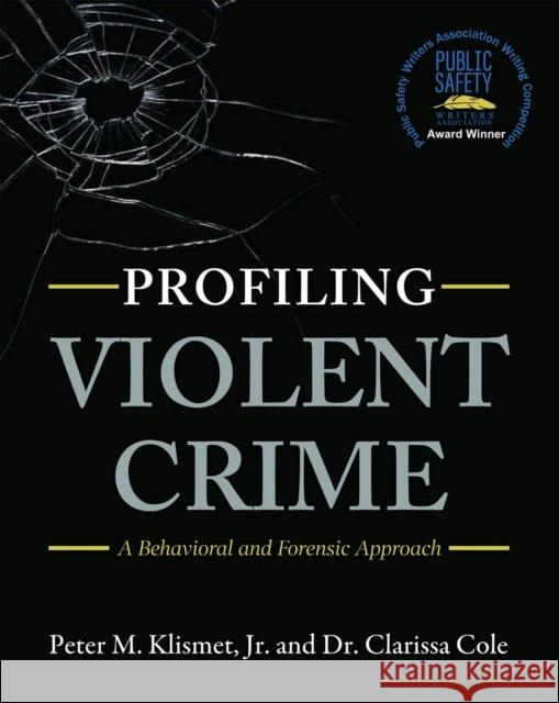 Profiling Violent Crime: A Behavioral and Forensic Approach Jr. Peter M. Klismet Clarissa Cole 9781516514854