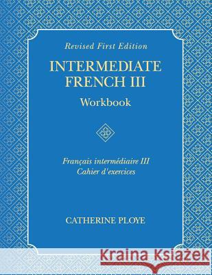 Intermediate French III Workbook Catherine Ploye 9781516515882 Cognella Academic Publishing