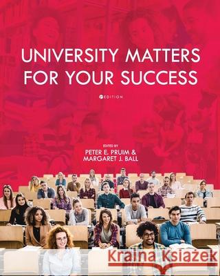 University Matters for Your Success Margaret Ball Peter E. Pruim 9781516516445