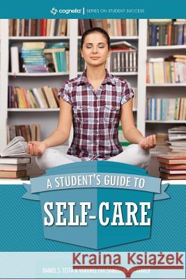 A Student's Guide to Self-Care Daniel S. Testa Varunee Faii Sangganjanavanich 9781516516582 Cognella Academic Publishing