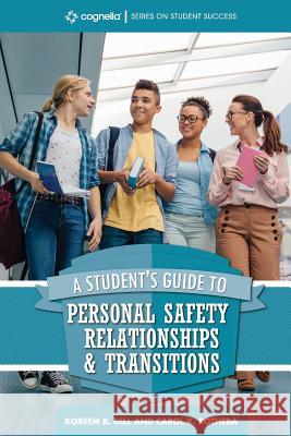 A Student's Guide to College Success: Personal Safety, Relationships, and Transitions Koreem R. Bell Carol K. Rothera 9781516516728 Cognella Academic Publishing