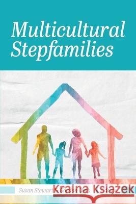 Multicultural Stepfamilies Susan Stewart Gordon Limb 9781516516742 Cognella Academic Publishing