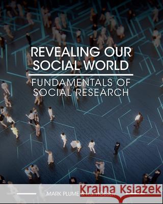 Revealing Our Social World: Fundamentals of Social Research Mark Plume Rj Hoeser 9781516516841