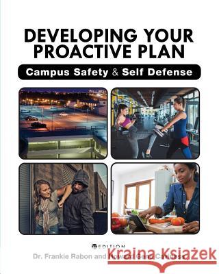 Developing Your Proactive Plan: Campus Safety and Self Defense Frankie Rabon Howard Gene Caviness 9781516517503 Cognella Academic Publishing