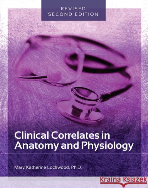 Clinical Correlates in Anatomy and Physiology Mary Katherine Lockwood 9781516518487 Cognella Academic Publishing