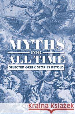 Myths for All Time: Selected Greek Stories Retold Patrick Hunt 9781516518562 Cognella Academic Publishing