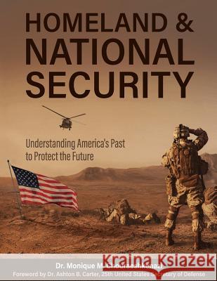 Homeland and National Security: Understanding America's Past to Protect the Future Monique M. Chouraeshkenazi 9781516518944 Cognella Academic Publishing