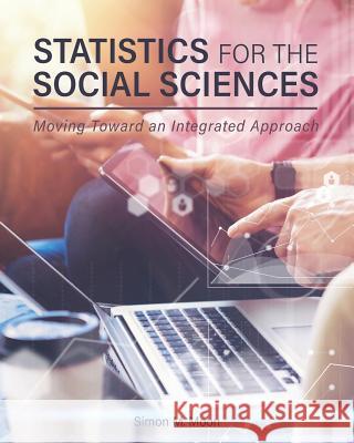 Statistics for the Social Sciences: Moving Toward an Integrated Approach Simon M. Moon 9781516519613 Cognella Academic Publishing