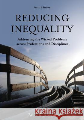 Reducing Inequality: Addressing the Wicked Problems across Professions and Disciplines Jansson, Bruce S. 9781516520022