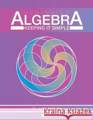 Beginning Algebra: Keeping It Simple Judith Atkinson 9781516520046