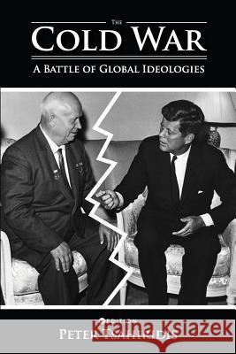 The Cold War: A Battle of Global Ideologies Peter Tsahiridis 9781516520275 Cognella Academic Publishing