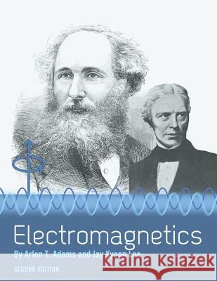 Electromagnetics Arlon T. Adams Jay K. Lee 9781516520657 Cognella Academic Publishing