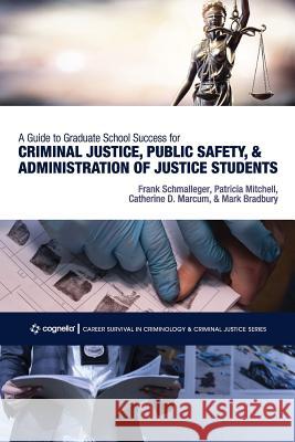 A Guide to Graduate School Success for Criminal Justice, Public Safety, and Administration of Justice Students Patricia Mitchell Mark D. Bradbury Catherine D. Marcum 9781516521319