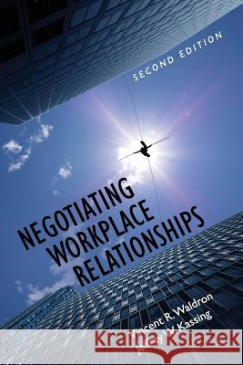 Negotiating Workplace Relationships Vincent R. Waldron Jeffrey W. Kassing 9781516522729 