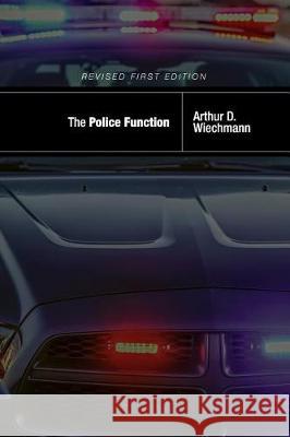 The Police Function Arthur Wiechmann 9781516522965 Cognella Academic Publishing
