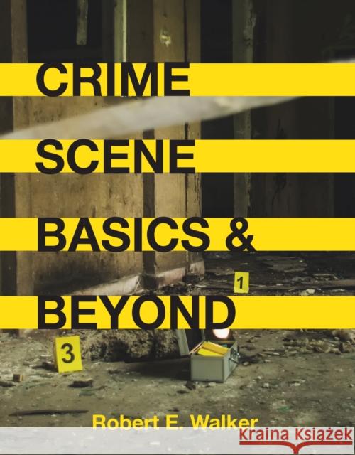 Crime Scene Basics and Beyond Robert E. Walker 9781516523146