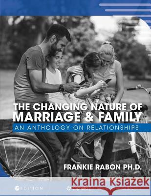 The Changing Nature of Marriage and Family: An Anthology on Relationships Frankie Rabon 9781516523399 Cognella Academic Publishing