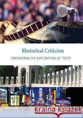 Rhetorical Criticism: Empowering the Exploration of Texts Sheckels, Theodore F. 9781516523801 Cognella Academic Publishing