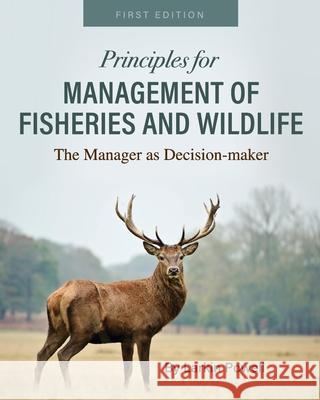 Principles for Management of Fisheries and Wildlife: The Manager as Decision-maker Larkin Powell 9781516524037 Cognella Academic Publishing