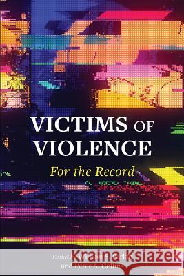 Victims of Violence: For the Record William S. Parkin Peter Collins 9781516524365 Cognella Academic Publishing