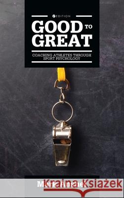 Good to Great: Coaching Athletes Through Sport Psychology Mark Anshel 9781516525188