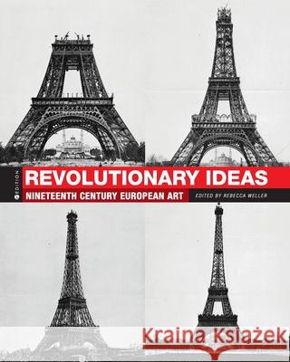 Revolutionary Ideas: Nineteenth Century European Art Rebecca Weller 9781516525461 Cognella Academic Publishing