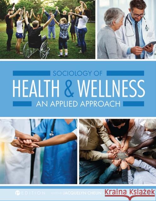 Sociology of Health and Wellness: An Applied Approach Jacquelyn Cheun Nichola Driver 9781516525508 Cognella Academic Publishing