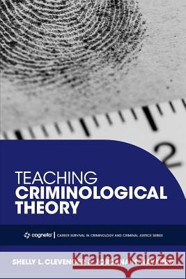 Teaching Criminological Theory Shelly L. Clevenger Jordana N. Navarro 9781516525560 Cognella Academic Publishing