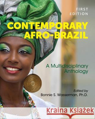 Contemporary Afro-Brazil: A Multidisciplinary Anthology Bonnie S. Wasserman 9781516525904 Cognella Academic Publishing