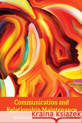 Communication and Relationship Maintenance Marianne Dainton Scott a. Myers 9781516526703 Cognella Academic Publishing