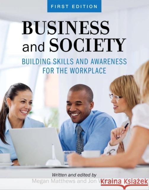 Business and Society: Building Skills and Awareness for the Workplace Megan Matthews Jon Werner 9781516527212