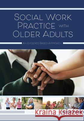 Social Work Practice with Older Adults: An Evidence-Based Approach Dawn Joosten-Hagye 9781516528011