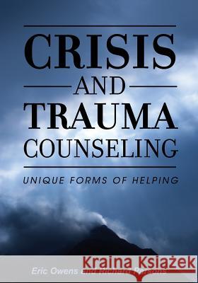 Crisis and Trauma Counseling: Unique Forms of Helping Eric Owens Richard Parsons 9781516528035 Cognella Academic Publishing